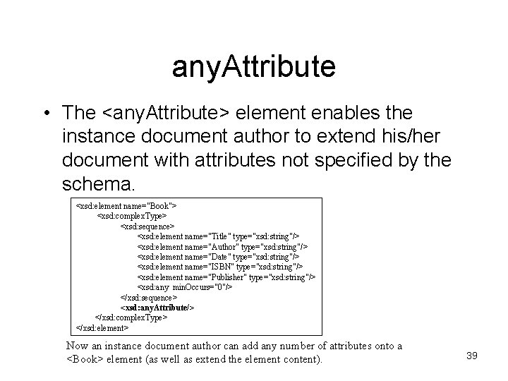 any. Attribute • The <any. Attribute> element enables the instance document author to extend