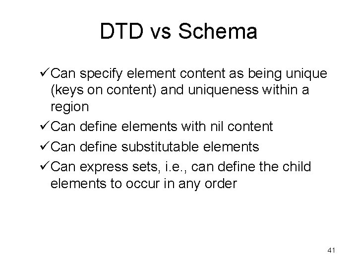 DTD vs Schema üCan specify element content as being unique (keys on content) and