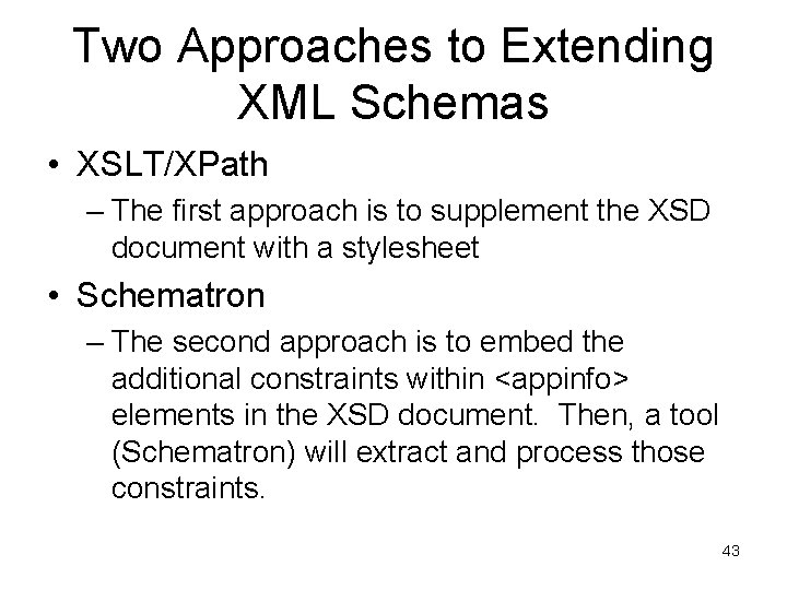 Two Approaches to Extending XML Schemas • XSLT/XPath – The first approach is to