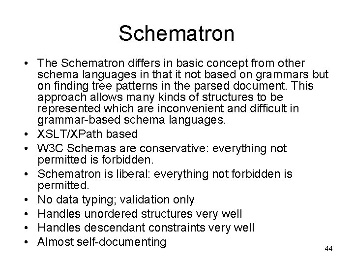 Schematron • The Schematron differs in basic concept from other schema languages in that