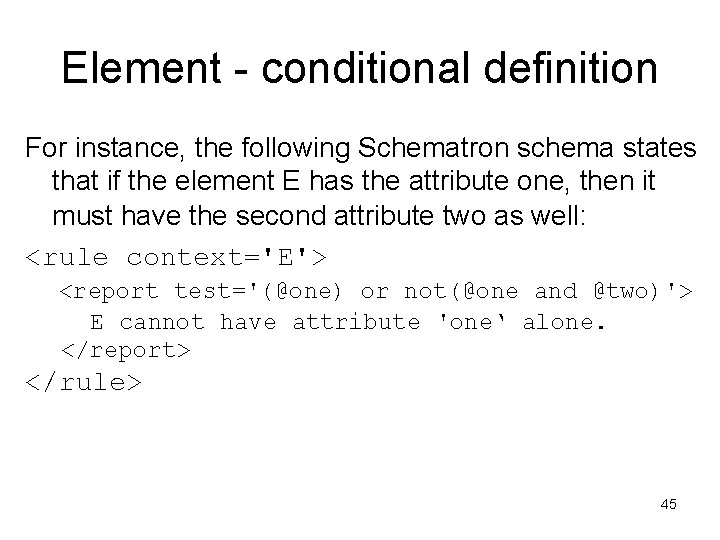 Element - conditional definition For instance, the following Schematron schema states that if the