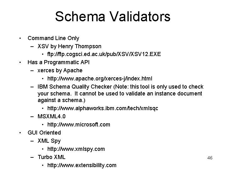 Schema Validators • • • Command Line Only – XSV by Henry Thompson •