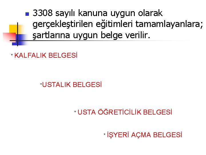 n 3308 sayılı kanuna uygun olarak gerçekleştirilen eğitimleri tamamlayanlara; şartlarına uygun belge verilir. *