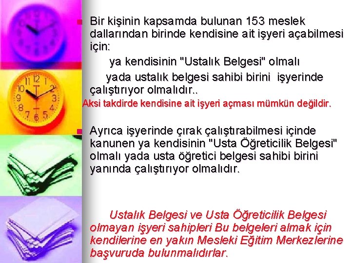 Bir kişinin kapsamda bulunan 153 meslek dallarından birinde kendisine ait işyeri açabilmesi için: ya