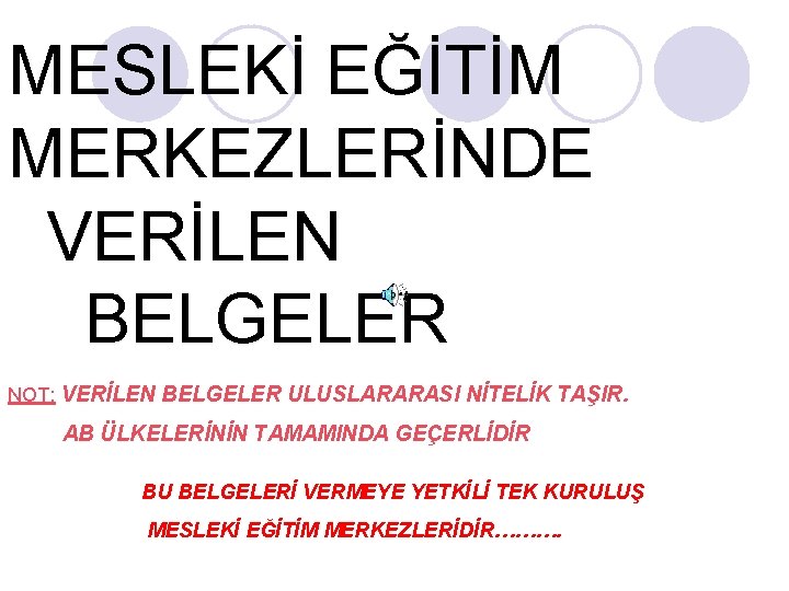 MESLEKİ EĞİTİM MERKEZLERİNDE VERİLEN BELGELER NOT: VERİLEN BELGELER ULUSLARARASI NİTELİK TAŞIR. AB ÜLKELERİNİN TAMAMINDA