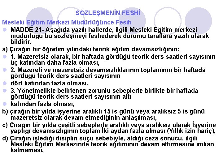 SÖZLEŞMENİN FESHİ Mesleki Eğitim Merkezi Müdürlüğünce Fesih l MADDE 21 - Aşağıda yazılı hallerde,