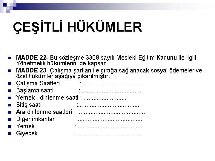 ÇEŞİTLİ HÜKÜMLER n n n n n MADDE 22 - Bu sözleşme 3308 sayılı