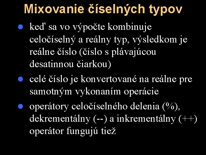 Mixovanie číselných typov keď sa vo výpočte kombinuje celočíselný a reálny typ, výsledkom je