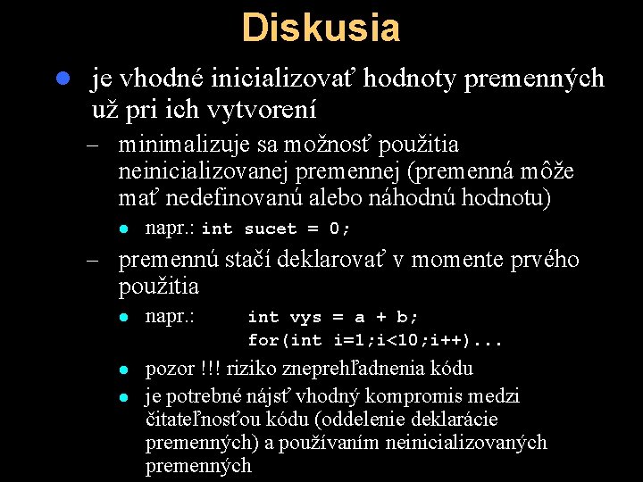 Diskusia l je vhodné inicializovať hodnoty premenných už pri ich vytvorení – minimalizuje sa