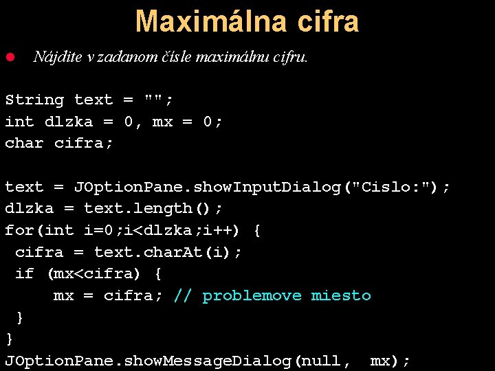 Maximálna cifra l Nájdite v zadanom čísle maximálnu cifru. String text = ""; int