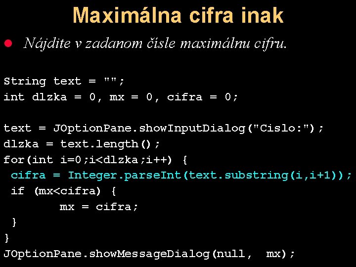 Maximálna cifra inak l Nájdite v zadanom čísle maximálnu cifru. String text = "";