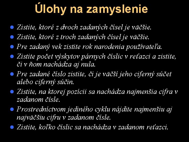 Úlohy na zamyslenie l l l l Zistite, ktoré z dvoch zadaných čísel je