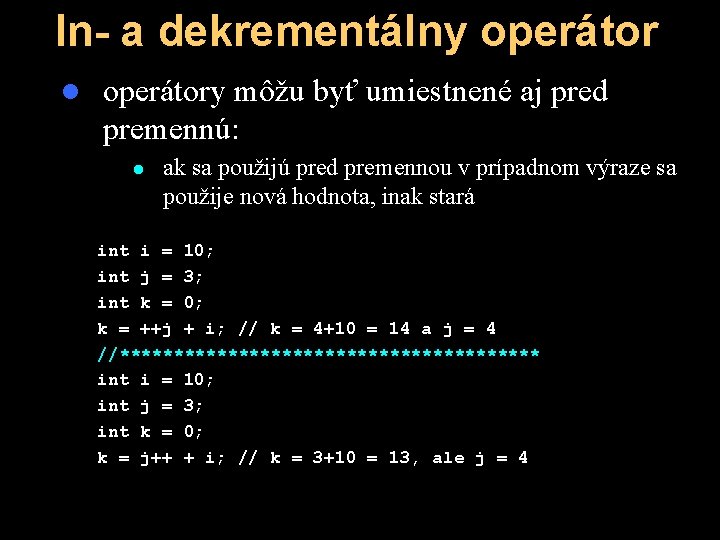 In- a dekrementálny operátor l operátory môžu byť umiestnené aj pred premennú: l ak