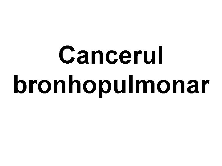 Cancerul bronhopulmonar 