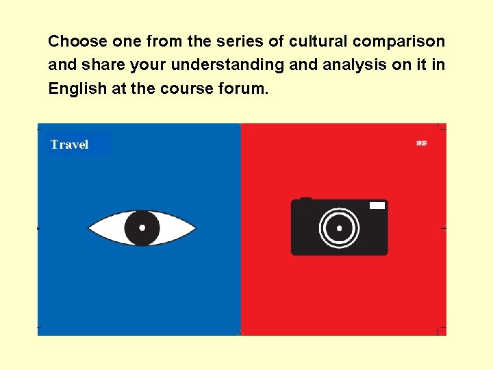 Choose one from the series of cultural comparison and share your understanding and analysis