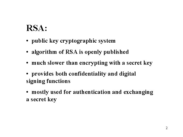 RSA: • public key cryptographic system • algorithm of RSA is openly published •