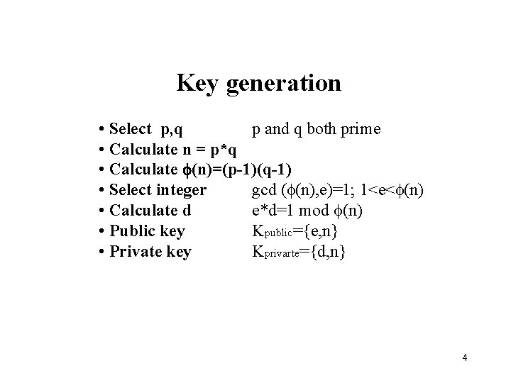 Key generation • Select p, q p and q both prime • Calculate n