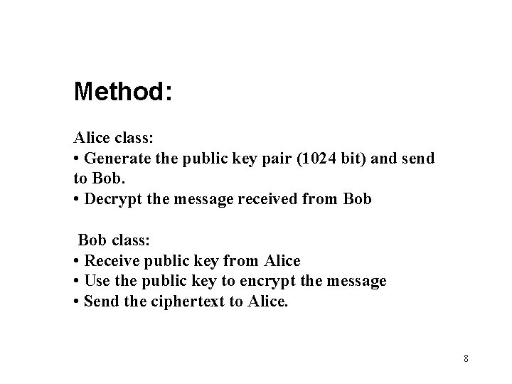 Method: Alice class: • Generate the public key pair (1024 bit) and send to