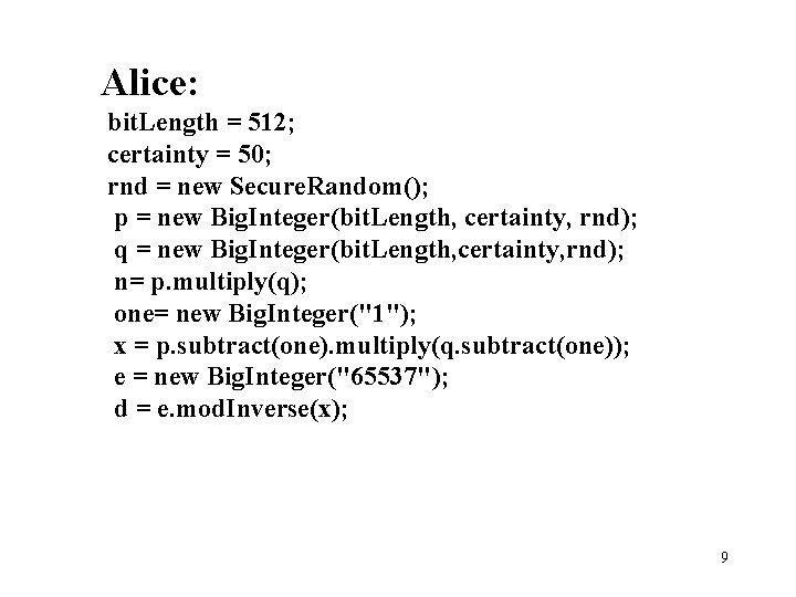 Alice: bit. Length = 512; certainty = 50; rnd = new Secure. Random(); p