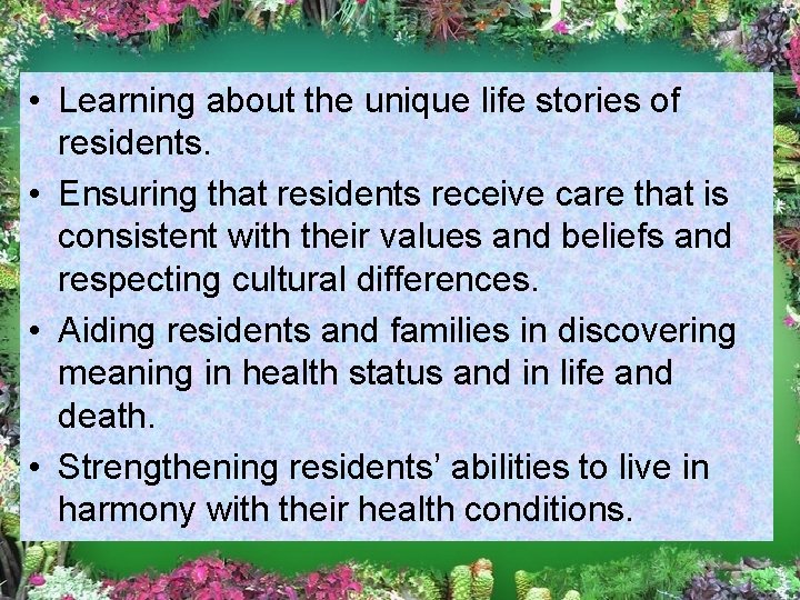  • Learning about the unique life stories of residents. • Ensuring that residents