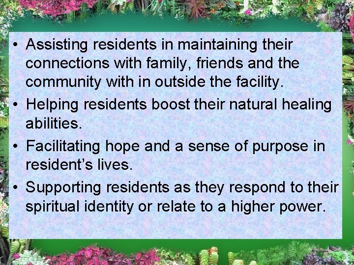  • Assisting residents in maintaining their connections with family, friends and the community