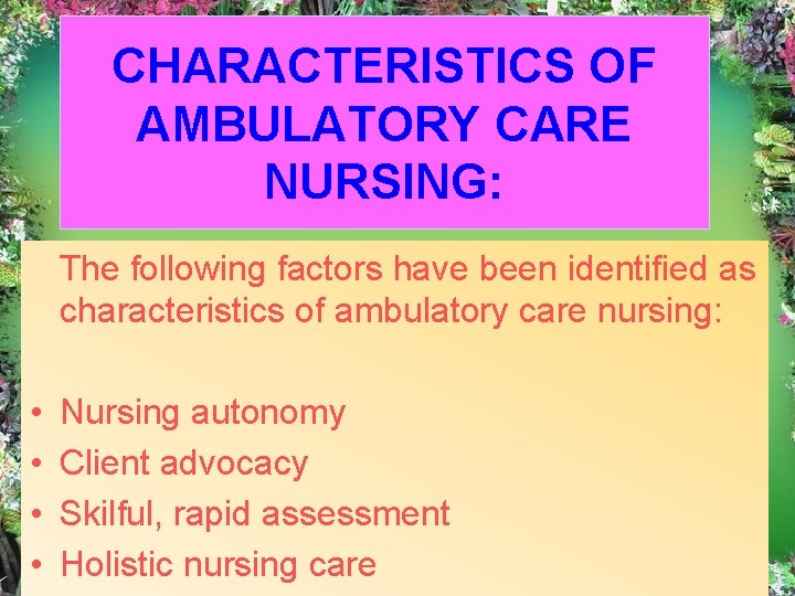 CHARACTERISTICS OF AMBULATORY CARE NURSING: The following factors have been identified as characteristics of