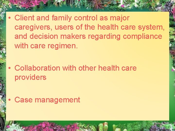  • Client and family control as major caregivers, users of the health care