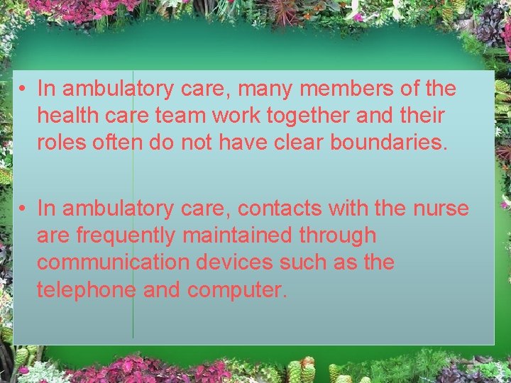  • In ambulatory care, many members of the health care team work together