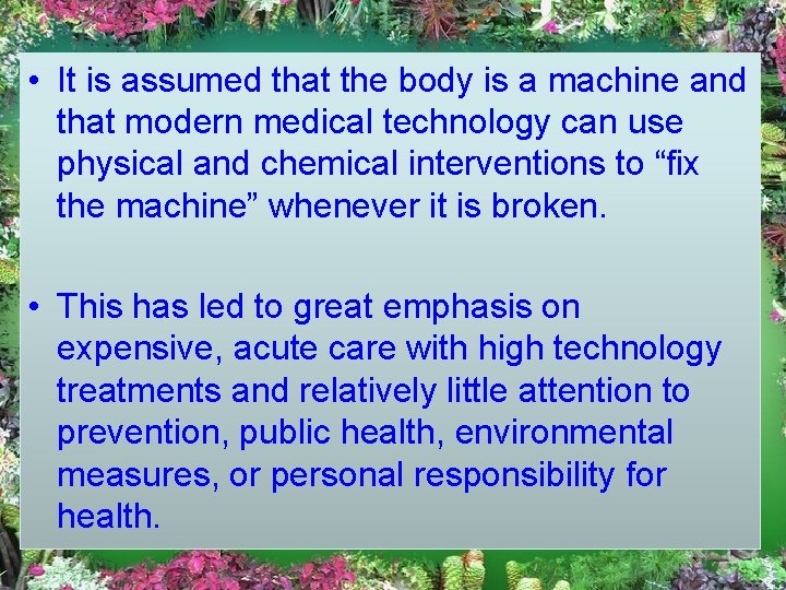  • It is assumed that the body is a machine and that modern