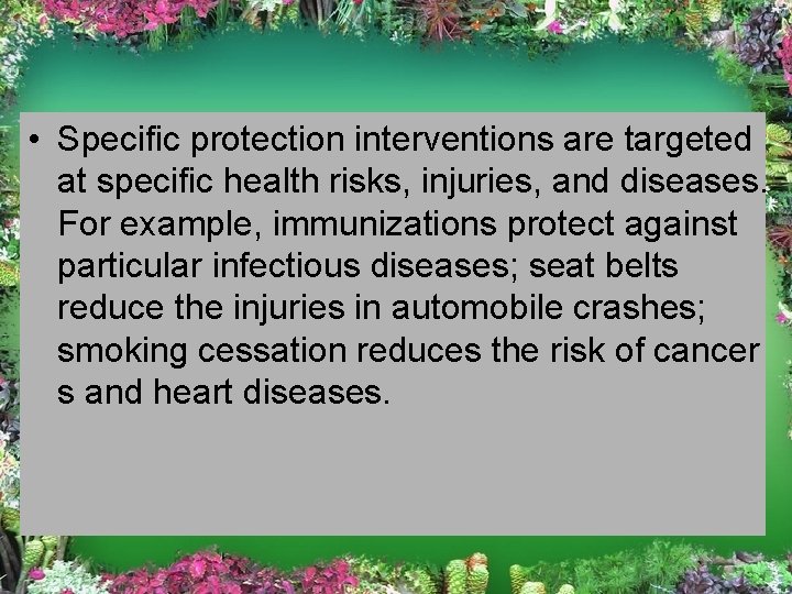  • Specific protection interventions are targeted at specific health risks, injuries, and diseases.