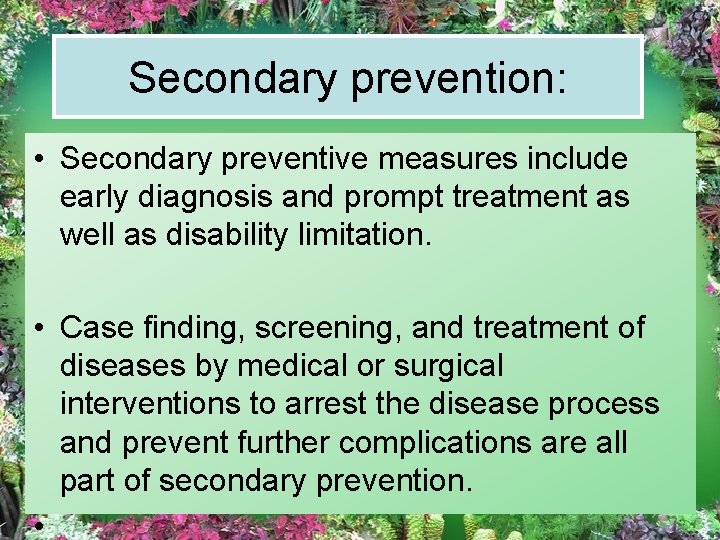 Secondary prevention: • Secondary preventive measures include early diagnosis and prompt treatment as well