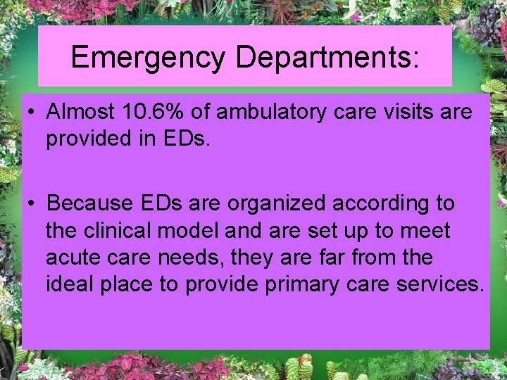 Emergency Departments: • Almost 10. 6% of ambulatory care visits are provided in EDs.