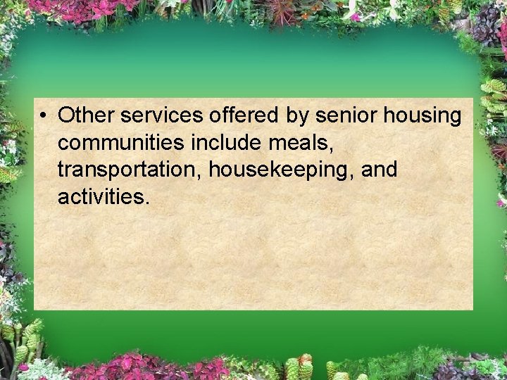  • Other services offered by senior housing communities include meals, transportation, housekeeping, and