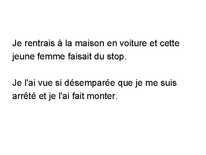 Je rentrais à la maison en voiture et cette jeune femme faisait du stop.