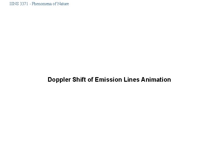 ISNS 3371 - Phenomena of Nature Doppler Shift of Emission Lines Animation 