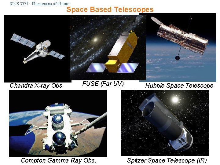 ISNS 3371 - Phenomena of Nature Space Based Telescopes Chandra X-ray Obs. FUSE (Far