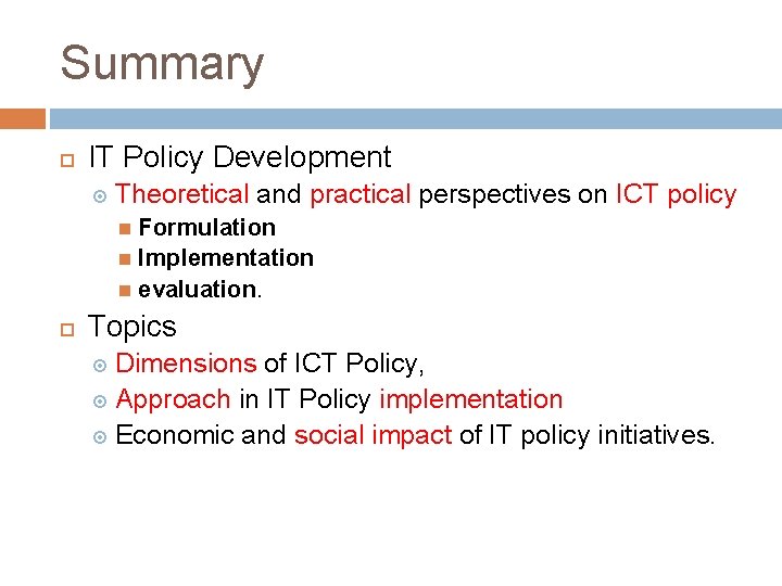 Summary IT Policy Development Theoretical and practical perspectives on ICT policy Formulation Implementation evaluation.