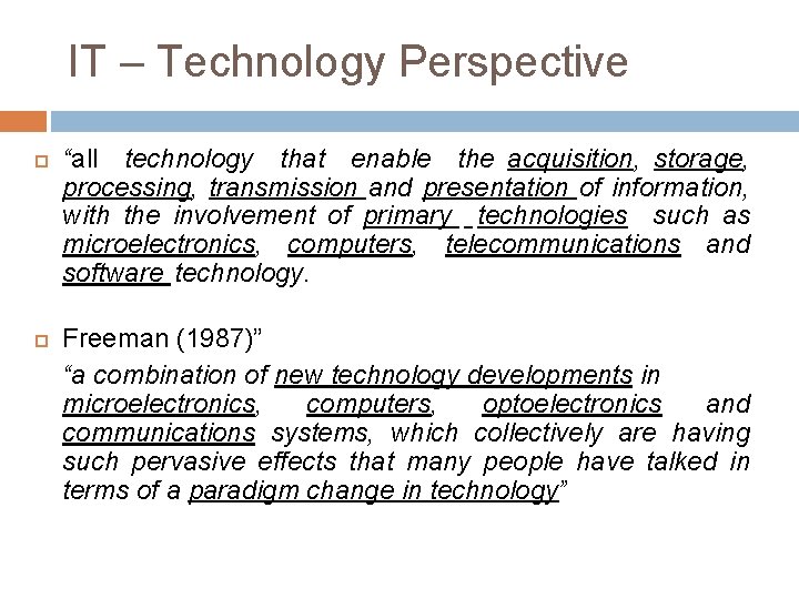 IT – Technology Perspective “all technology that enable the acquisition, storage, processing, transmission and