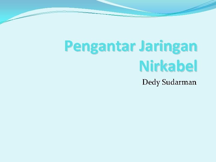 Pengantar Jaringan Nirkabel Dedy Sudarman 