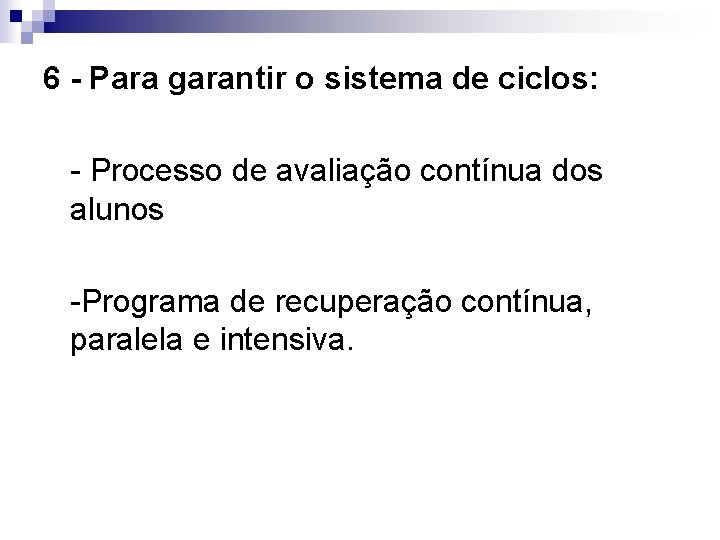6 - Para garantir o sistema de ciclos: - Processo de avaliação contínua dos 6 - Para garantir o sistema de ciclos: - Processo de avaliação contínua dos