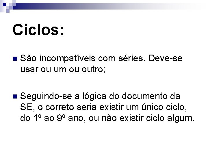 Ciclos: n São incompatíveis com séries. Deve-se usar ou um ou outro; n Seguindo-se Ciclos: n São incompatíveis com séries. Deve-se usar ou um ou outro; n Seguindo-se