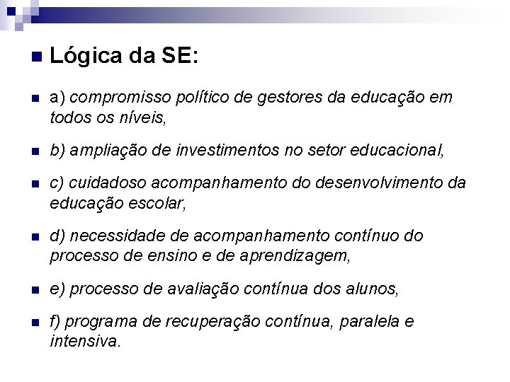 n Lógica da SE: n a) compromisso político de gestores da educação em todos n Lógica da SE: n a) compromisso político de gestores da educação em todos