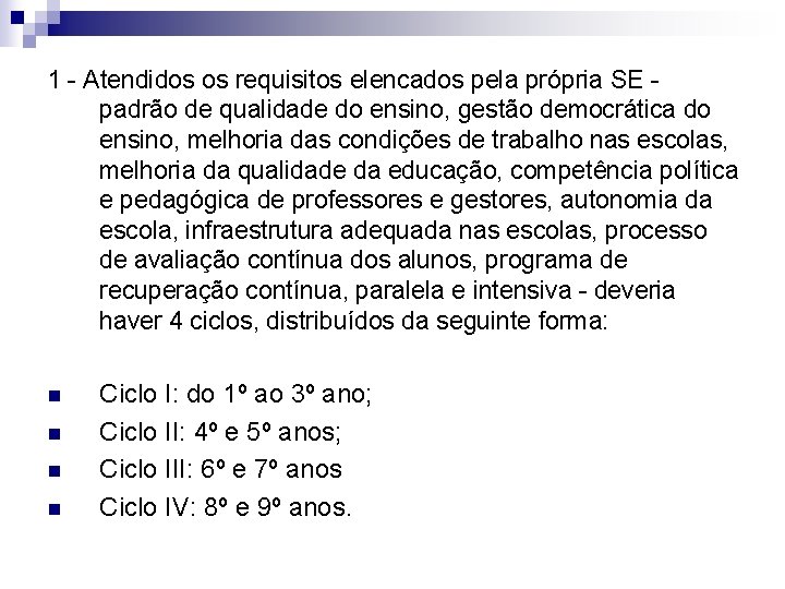 1 - Atendidos os requisitos elencados pela própria SE padrão de qualidade do ensino, 1 - Atendidos os requisitos elencados pela própria SE padrão de qualidade do ensino,