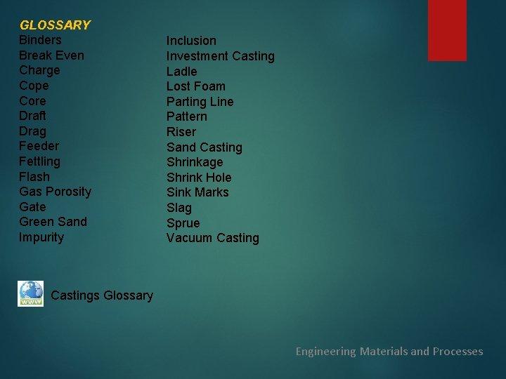 GLOSSARY Binders Break Even Charge Cope Core Draft Drag Feeder Fettling Flash Gas Porosity