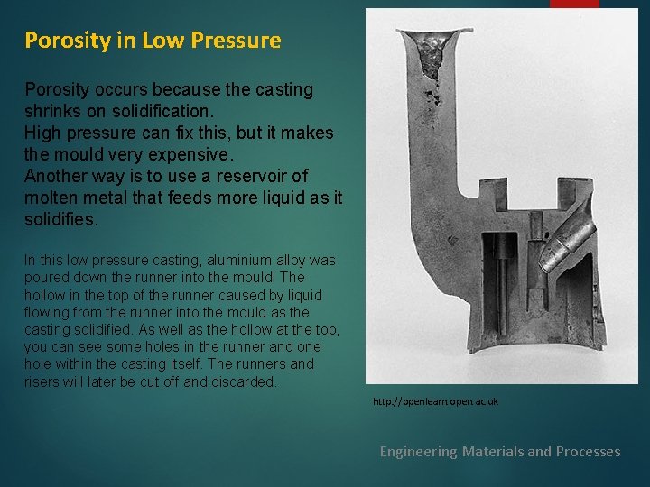 Porosity in Low Pressure Porosity occurs because the casting shrinks on solidification. High pressure