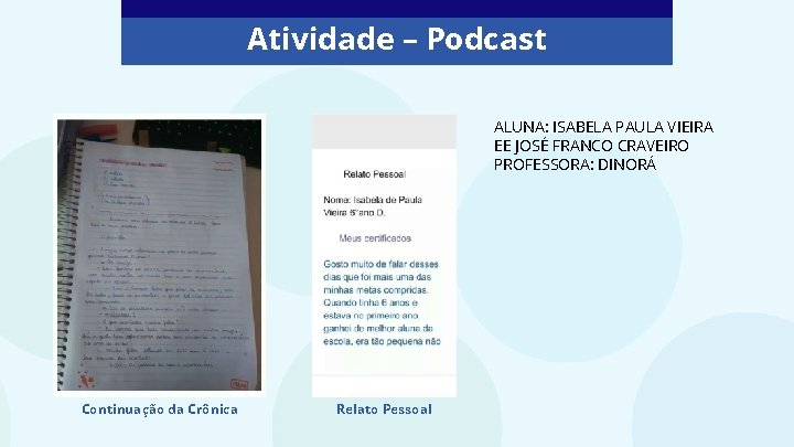 Atividade – Podcast ALUNA: ISABELA PAULA VIEIRA EE JOSÉ FRANCO CRAVEIRO PROFESSORA: DINORÁ Continuação