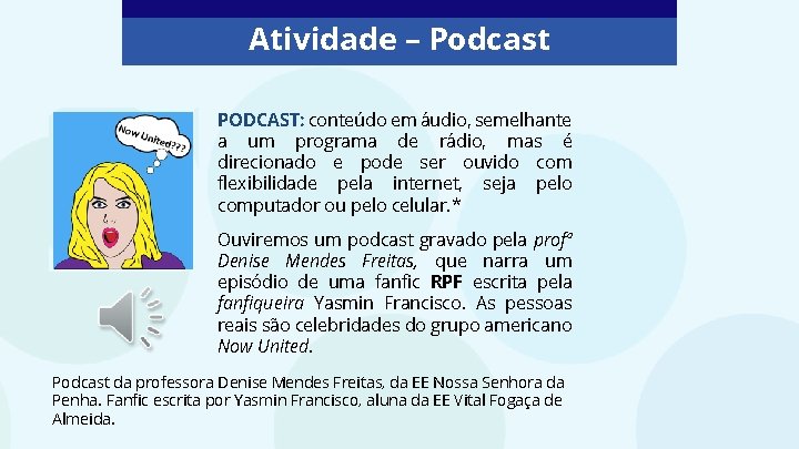 Atividade – Podcast PODCAST: conteúdo em áudio, semelhante a um programa de rádio, mas