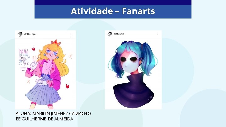 Atividade – Fanarts ALUNA: MARILÍN JIMENEZ CAMACHO EE GUILHERME DE ALMEIDA 