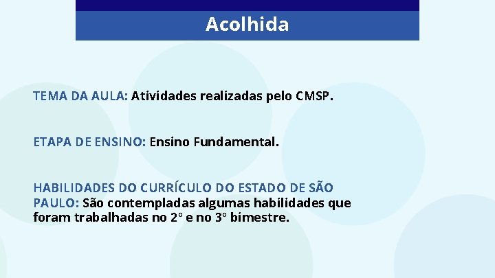Acolhida TEMA DA AULA: Atividades realizadas pelo CMSP. ETAPA DE ENSINO: Ensino Fundamental. HABILIDADES