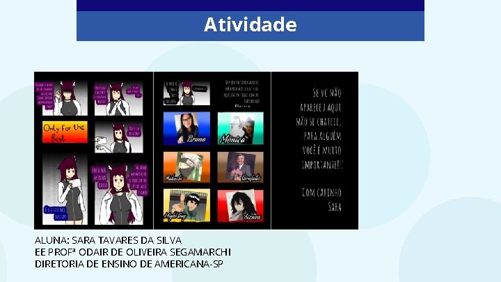 Atividade ALUNA: SARA TAVARES DA SILVA EE PROFª ODAIR DE OLIVEIRA SEGAMARCHI DIRETORIA DE